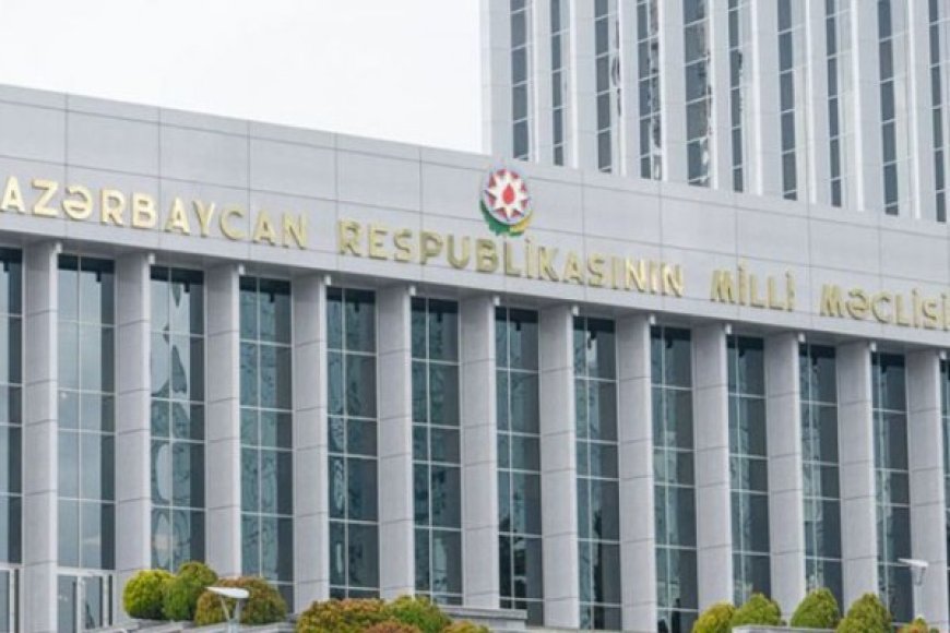 Milli Məclisin son iclasının gündəliyi açıqlanıb - YENİLƏNİB