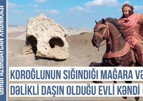 Qərbi Azərbaycan Xronikası: Koroğlunun sığındığı mağara və dəlikli daşın olduğu Evli kəndi